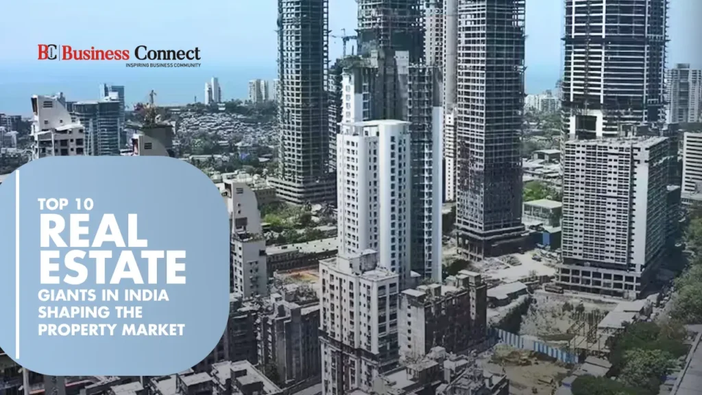 Top 10 Real Estate Giants in India Shaping the Property Market