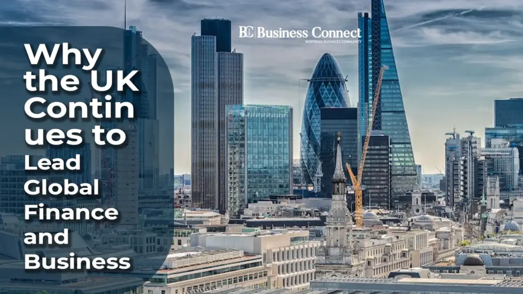 Why the UK Continues to Lead Global Finance and Business