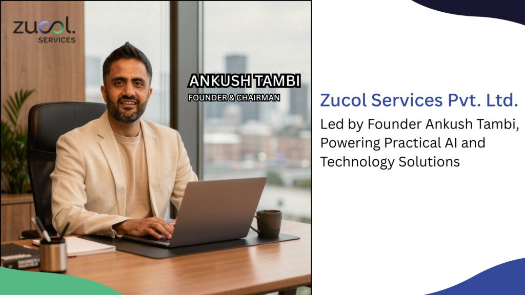 ZUCOL Services Pvt Ltd: Led by Founder Ankush Tambi, Powering Practical AI and Technology Solutions