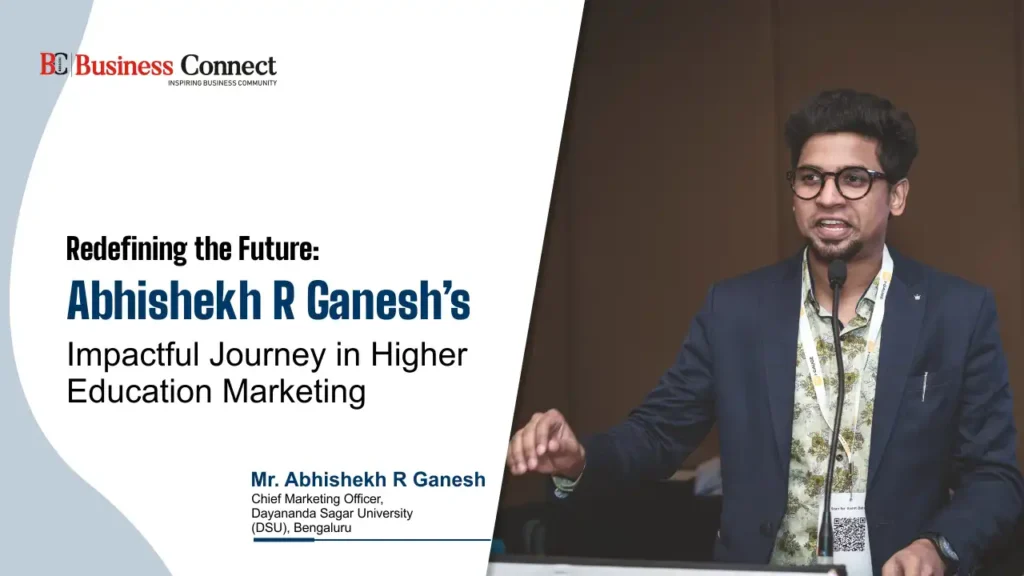 Redefining the Future: Abhishekh R Ganesh’s Impactful Journey in Higher Education Marketing