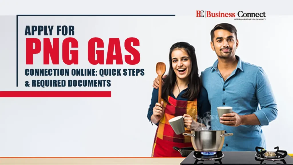 Apply for PNG Gas Connection Online: Quick Steps & Required Documents Apply for PNG Gas Connection Online: Quick Steps & Required Documents