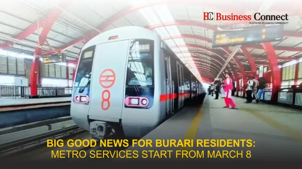 Big Good News for Burari Residents: Metro Services Start from March 8