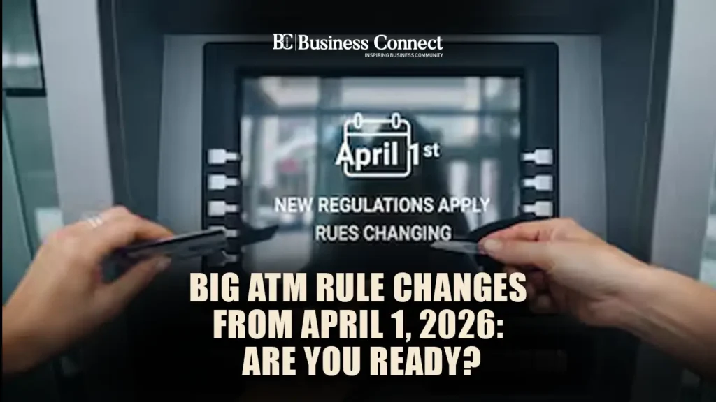 Big ATM Rule Changes from April 1, 2026: Are You Ready?