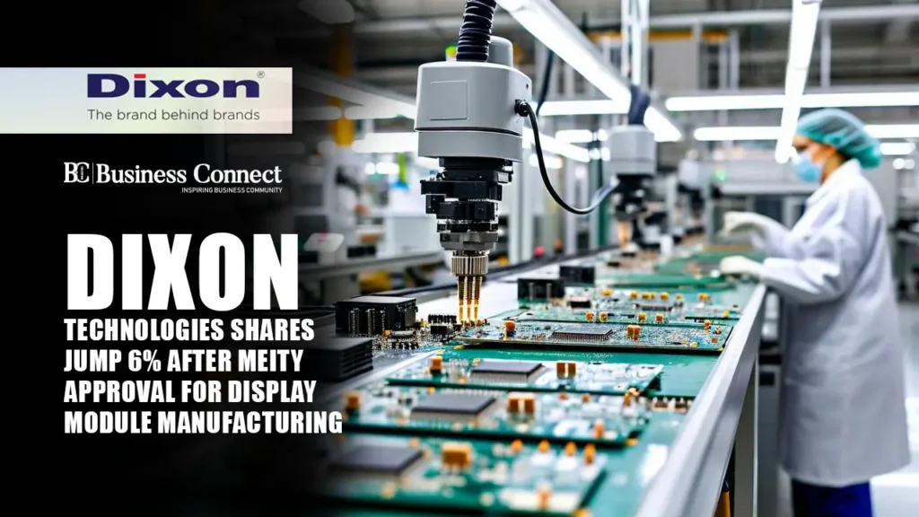Dixon Technologies Shares Jump 6% After MEITY Approval for Display Module Manufacturing
