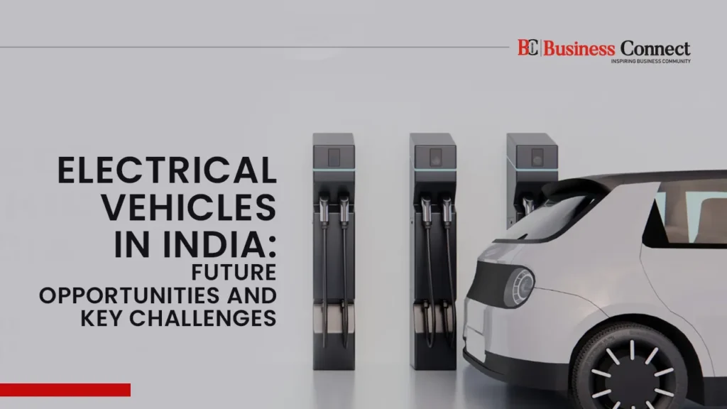 Electrical Vehicles in India: Future opportunities and Key Challenges Electrical Vehicles in India: Future opportunities and Key Challenges