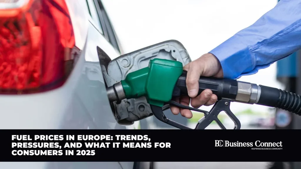 Fuel Prices in Europe: Trends, Pressures, and What It Means for Consumers in 2025