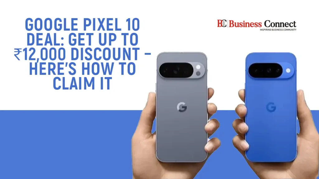 Google Pixel 10 Deal: Get Up to ₹12,000 Discount – Here’s How to Claim It