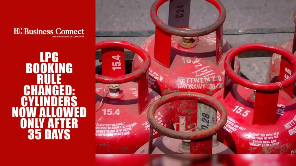 LPG Booking Rule Changed: Cylinders Now Allowed Only After 35 Days LPG Booking Rule Changed: Cylinders Now Allowed Only After 35 Days