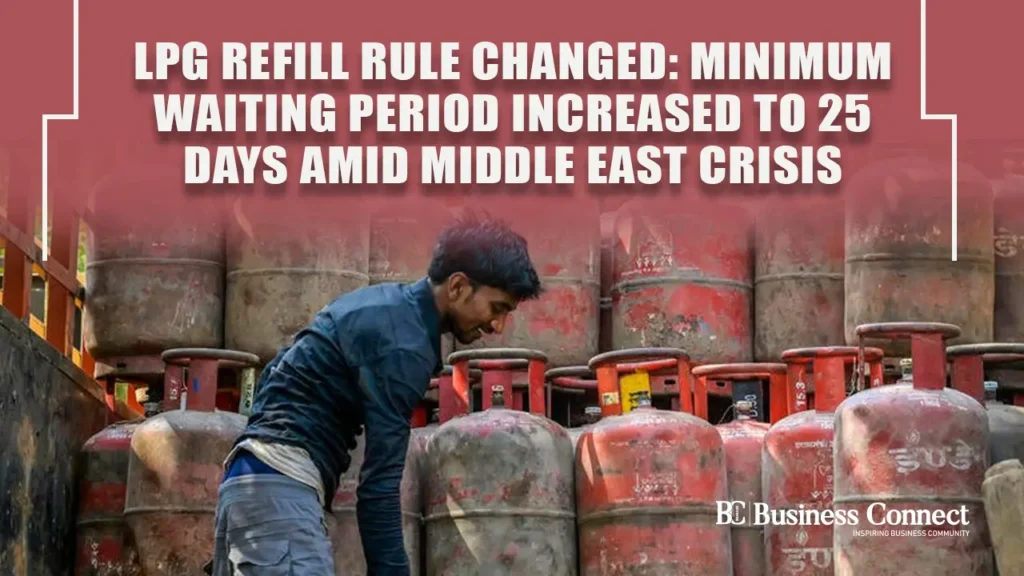 LPG Refill Rule Changed: Minimum Waiting Period Increased to 25 Days Amid Middle East Crisis