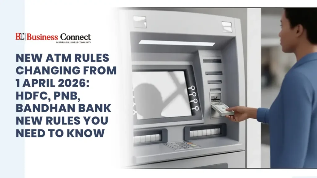 New ATM rules changing from 1 April 2026: HDFC, PNB, Bandhan Bank new rules you need to know