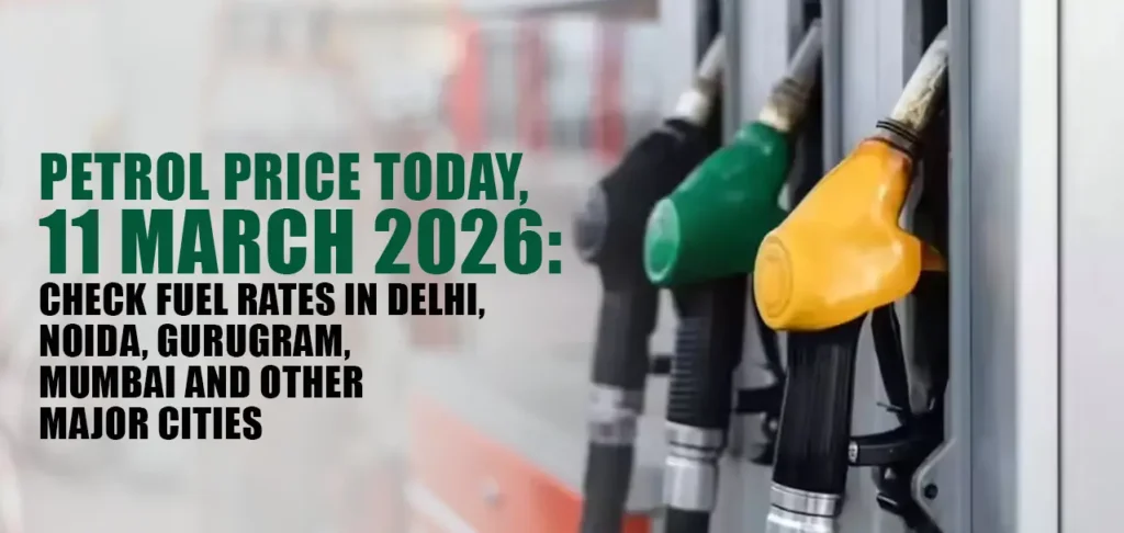 Petrol price today, 11 March 2026: Check fuel rates in Delhi, Noida, Gurugram, Mumbai and other major cities
