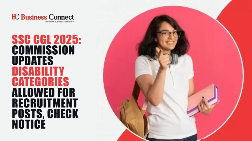 SSC CGL 2025: Commission updates disability categories allowed for recruitment posts, check notice