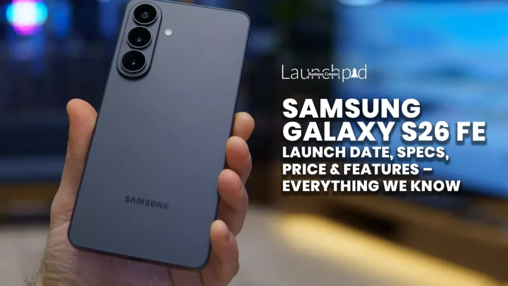 Samsung Galaxy S26 FE Launch Date, Specs, Price & Features – Everything We Know