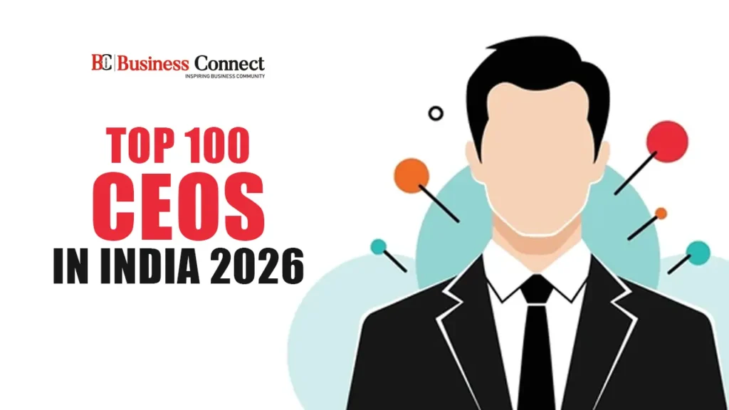 Top 100 CEOs in India 2026: Leaders Shaping the Future of Business