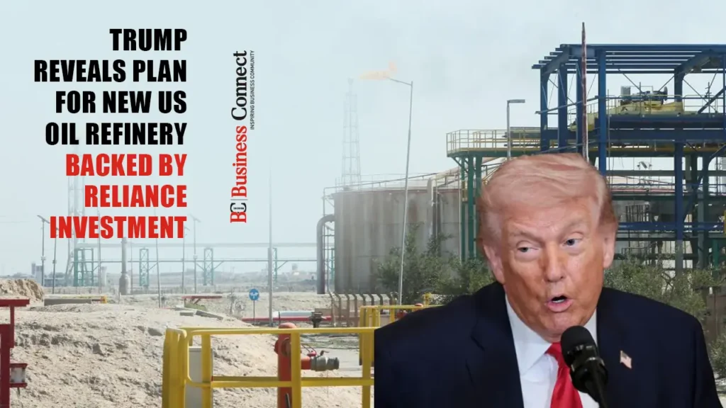 Trump Reveals Plan for New US Oil Refinery Backed by Reliance Investment