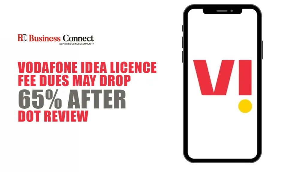 Vodafone Idea Licence Fee Dues May Drop 65% After DoT Review