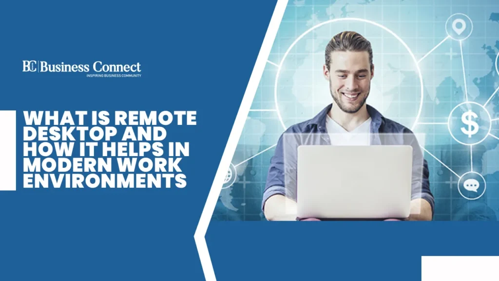 What Is Remote Desktop and How It Helps in Modern Work Environments What Is Remote Desktop and How It Helps in Modern Work Environments