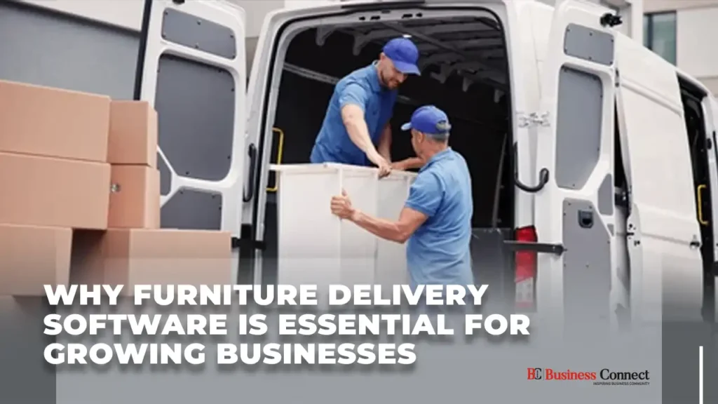 Why Furniture Delivery Software Is Essential for Growing Businesses Why Furniture Delivery Software Is Essential for Growing Businesses