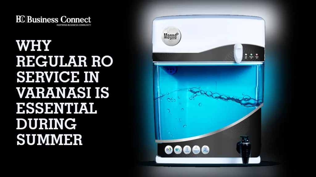 Why Regular RO Service in Varanasi Is Essential During Summer