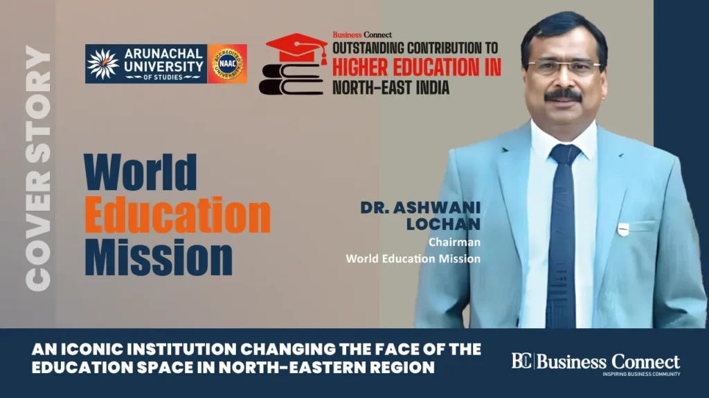 World Education Mission : An Iconic Institution Changing The Face of The Education Space in North-Eastern Region World Education Mission : An Iconic Institution Changing The Face of The Education Space in North-Eastern Region