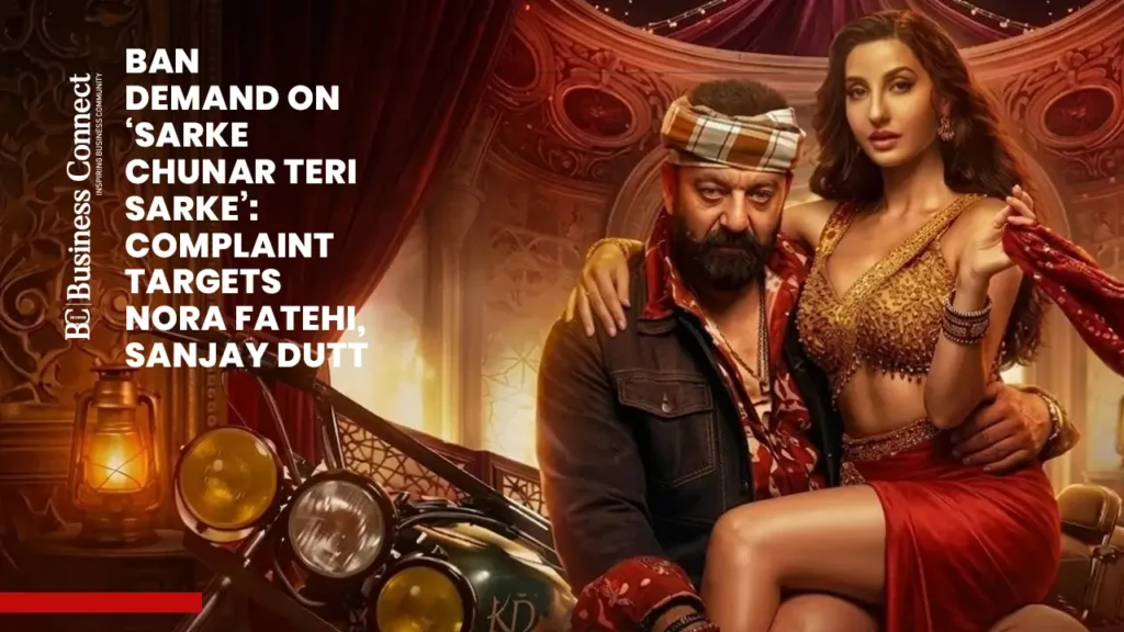 Ban Demand on ‘Sarke Chunar Teri Sarke’: Complaint Targets Nora Fatehi, Sanjay Dutt