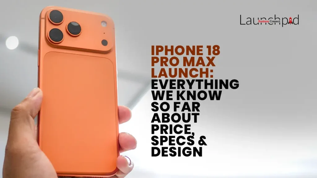 iPhone 18 Pro Max Launch: Everything We Know So Far About Price, Specs & Design