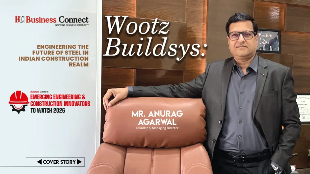 Wootz Buildsys : Engineering the future of steel in Indian Construction realm Wootz Buildsys : Engineering the future of steel in Indian Construction realm