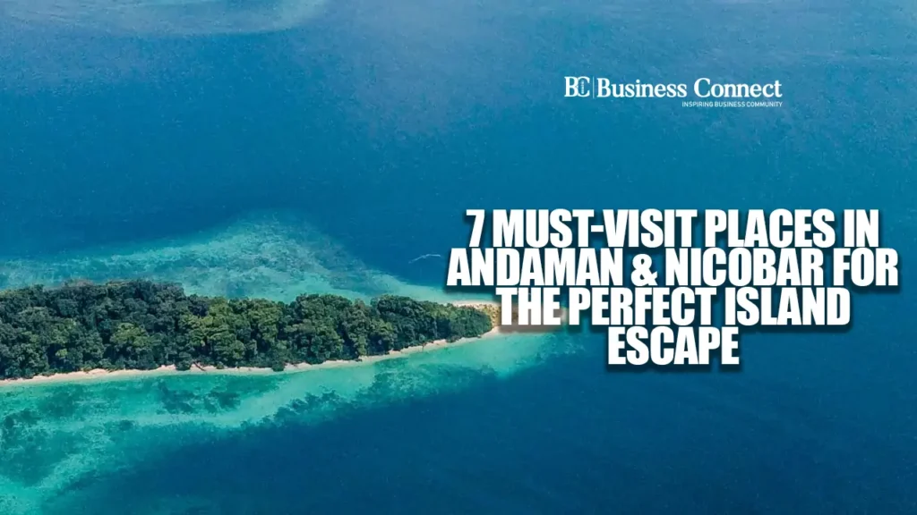 7 Must-Visit Places in Andaman & Nicobar for the Perfect Island Escape 7 Must-Visit Places in Andaman & Nicobar for the Perfect Island Escape