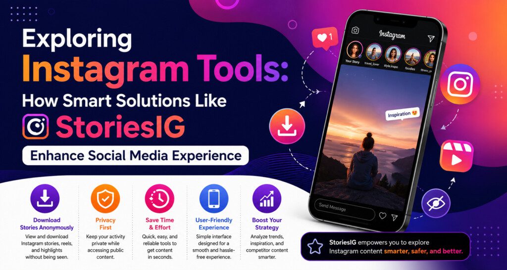 Exploring Instagram Tools: How Smart Solutions Like StoriesIG Enhance Social Media Experience