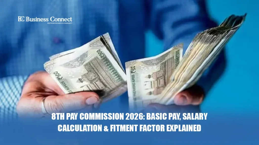 8th Pay Commission 2026: Basic Pay, Salary Calculation & Fitment Factor Explained