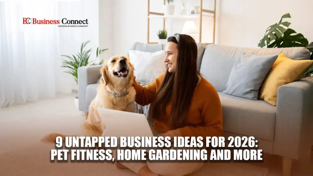 9 Untapped Business Ideas for 2026: Pet Fitness, Home Gardening and more