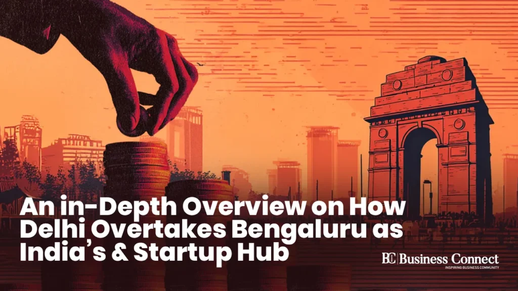 An in-Depth Overview on How Delhi Overtakes Bengaluru as India’s Startup Hub An in-Depth Overview on How Delhi Overtakes Bengaluru as India's Startup Hub