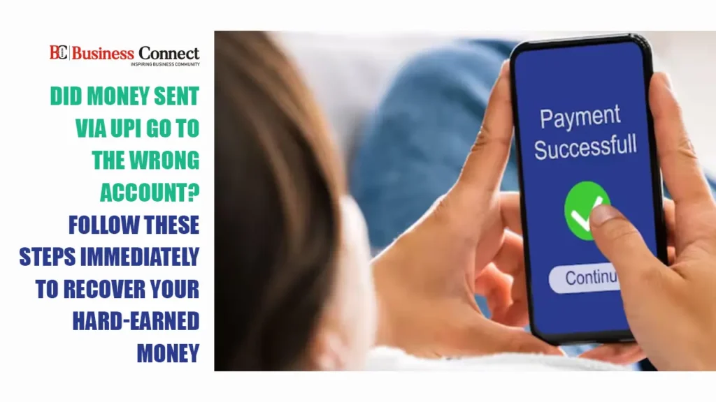 Did money sent via UPI go to the wrong account? Follow these steps immediately to recover your hard-earned money