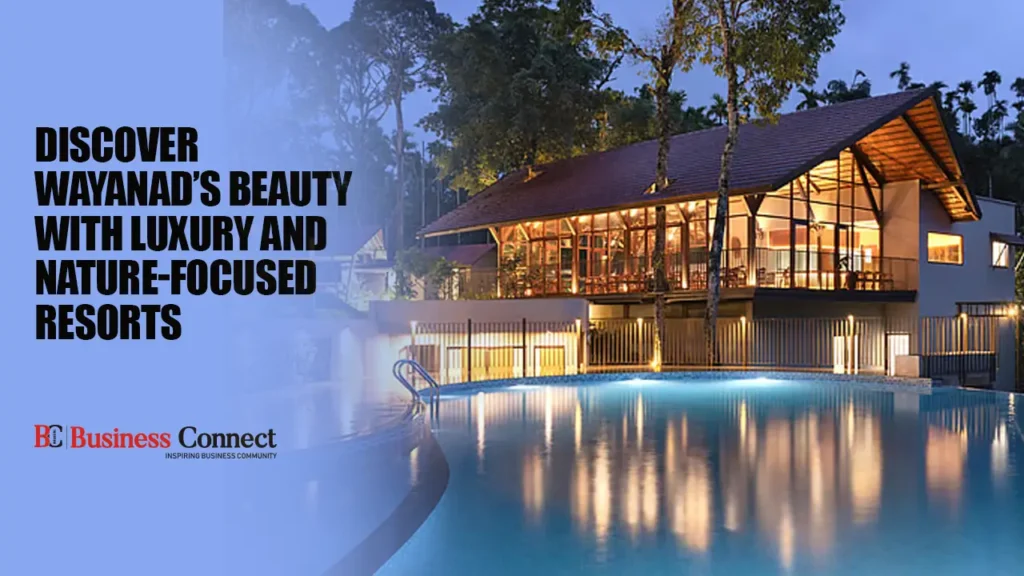 Discover Wayanad’s Beauty with Luxury and Nature-Focused Resorts