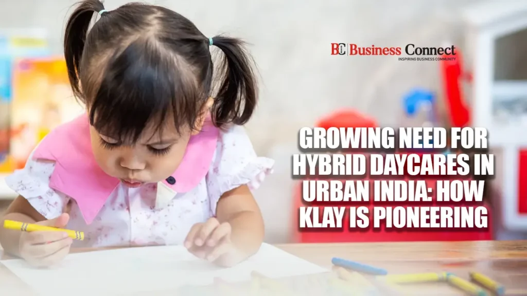 Growing Need for Hybrid Daycares in Urban India: How KLAY Is Pioneering