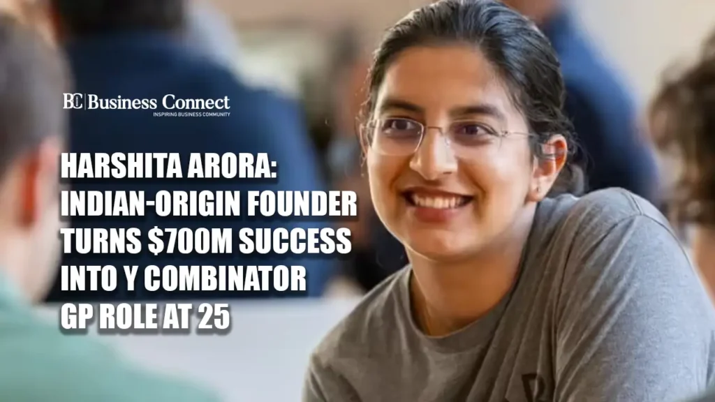 Harshita Arora, Indian-origin founder YC GP, Y Combinator general partner 25, startup success story $700M, young entrepreneur India, YC news 2026, female founder success story, global startup ecosystem, tech entrepreneur Harshita Arora