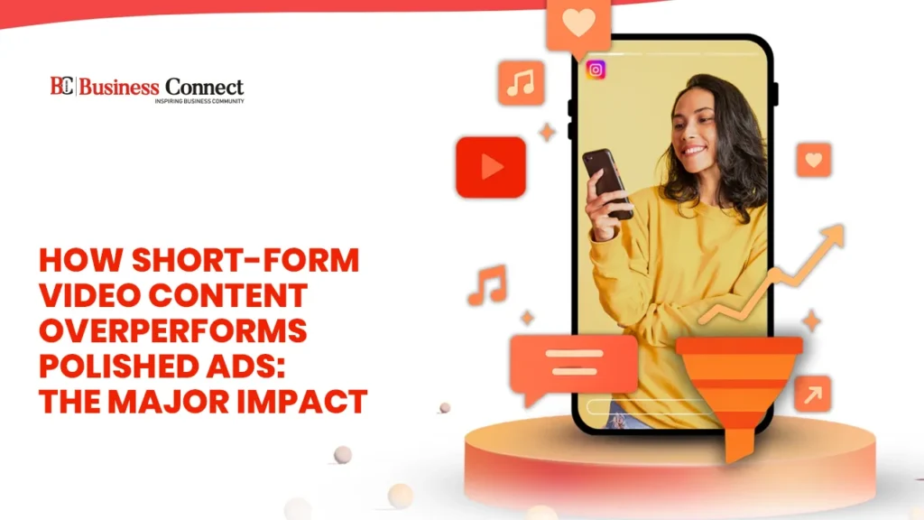 How Short-Form Video Content Overperforms Polished Ads: The Major Impact