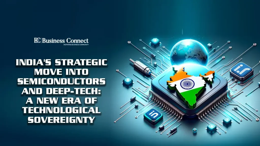 India's Strategic Move into Semiconductors and Deep-Tech: A New Era of Technological Sovereignty