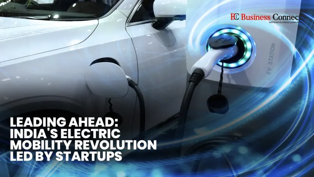 Leading Ahead: India’s Electric Mobility Revolution Led by Startups Leading Ahead: India's Electric Mobility Revolution Led by Startups