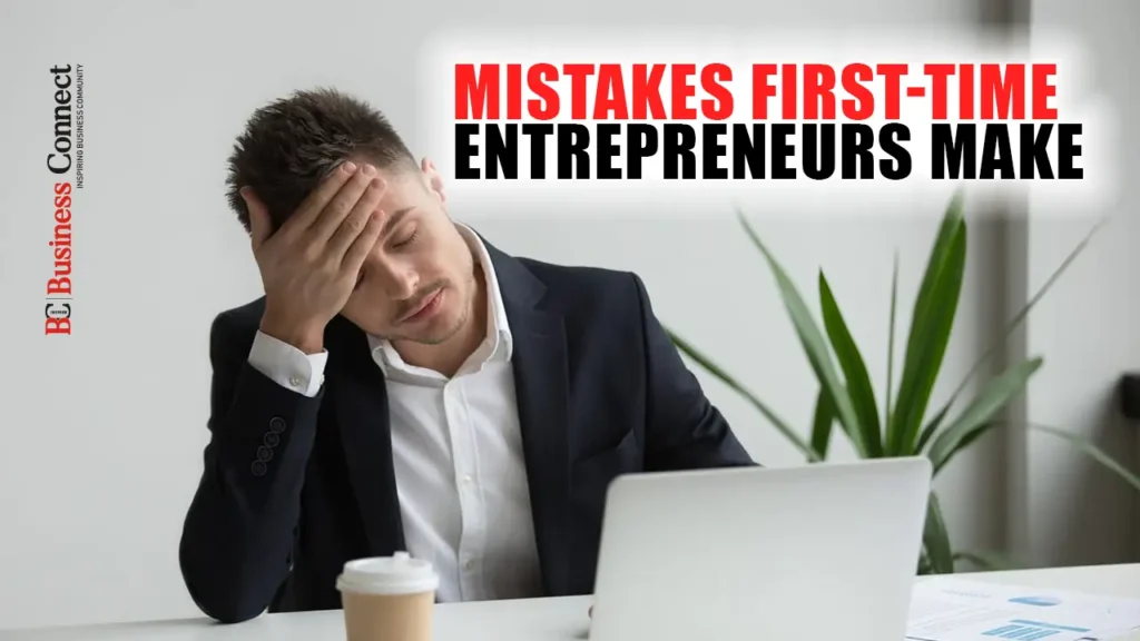 Mistakes First-Time Entrepreneurs Make