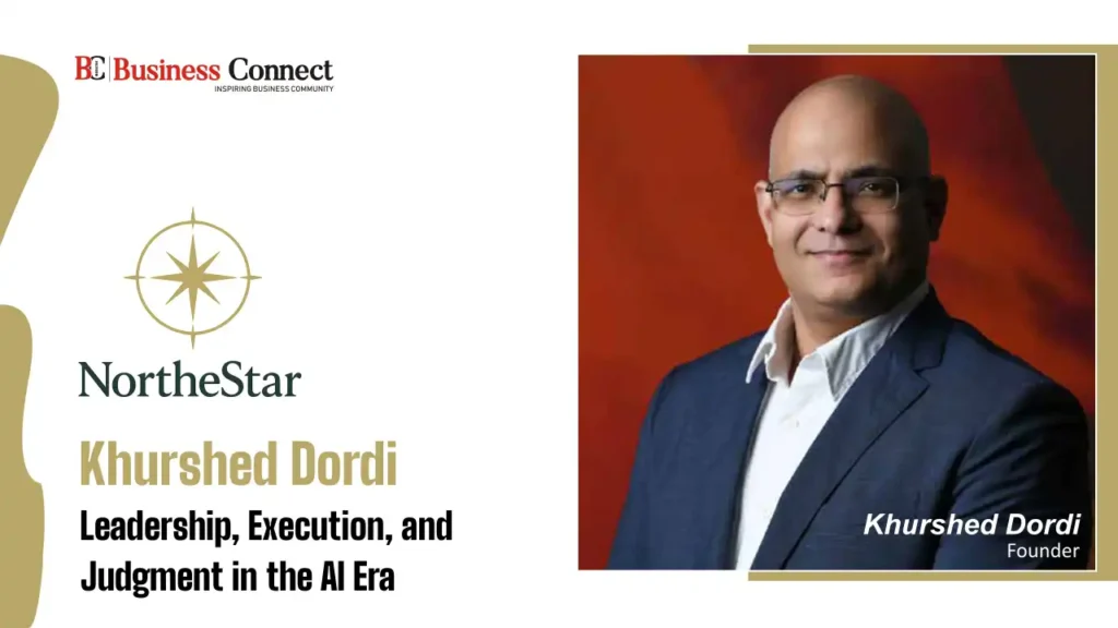 NortheStar: Khurshed Dordi Leadership, Execution, and Judgment in the AI Era