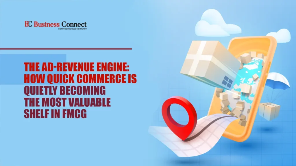 The Ad-Revenue Engine: How Quick Commerce Is Quietly Becoming the Most Valuable Shelf in FMCG
