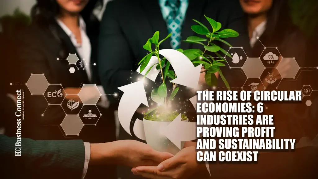 The Rise of Circular Economies: 6 Industries are Proving Profit and Sustainability Can Coexist
