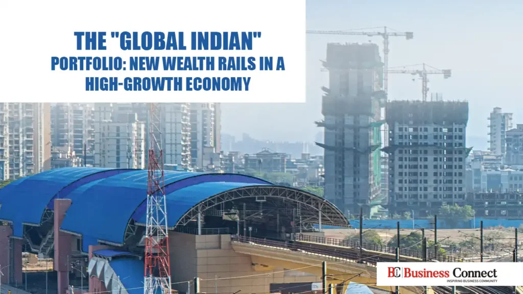 The "Global Indian" Portfolio: New Wealth Rails in a High-Growth Economy