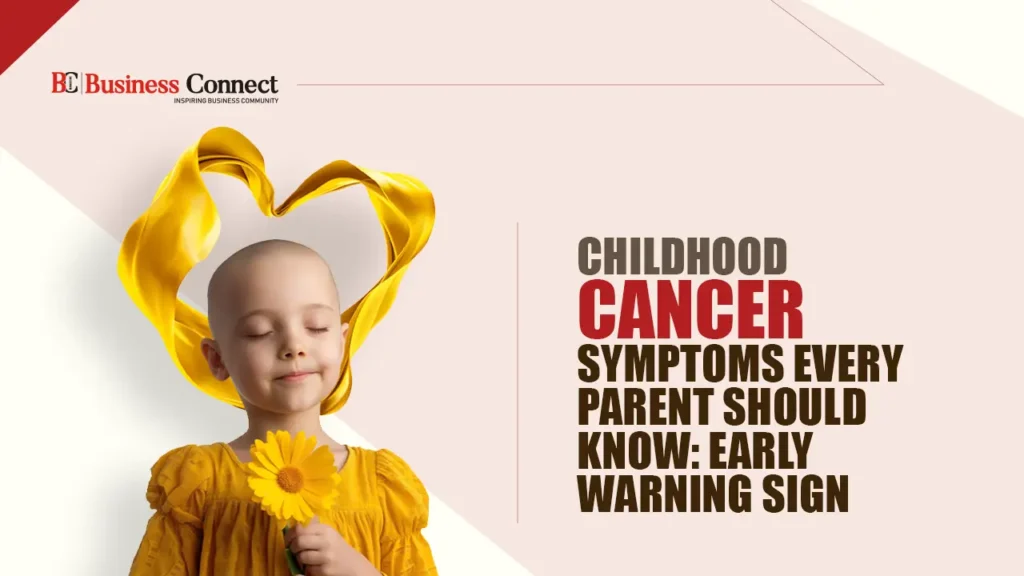 Childhood Cancer Symptoms Every Parent Should Know: Early Warning Sign