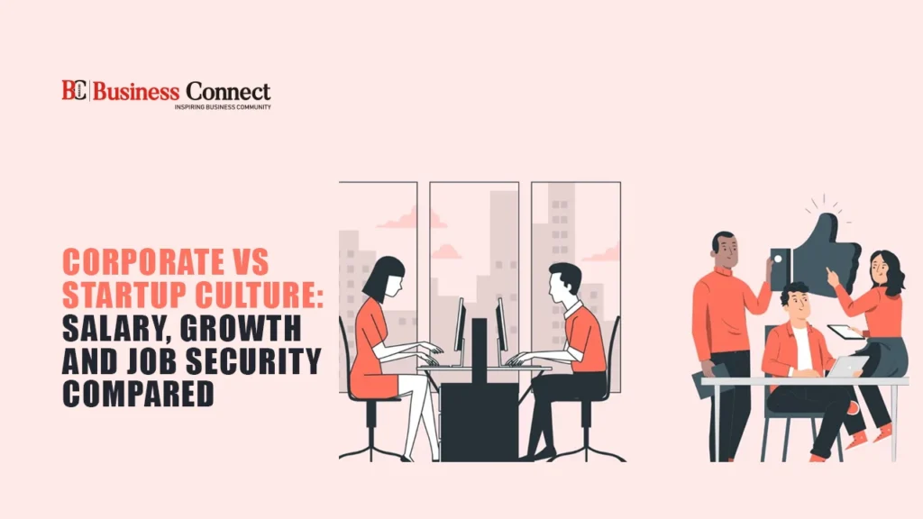 Corporate vs Startup Culture: Salary, Growth and Job Security Compared