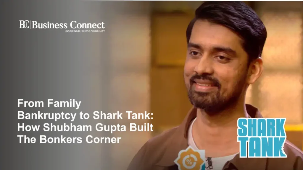 From Family Bankruptcy to Shark Tank: How Shubham Gupta Built The Bonkers Corner From Family Bankruptcy to Shark Tank: How Shubham Gupta Built The Bonkers Corner