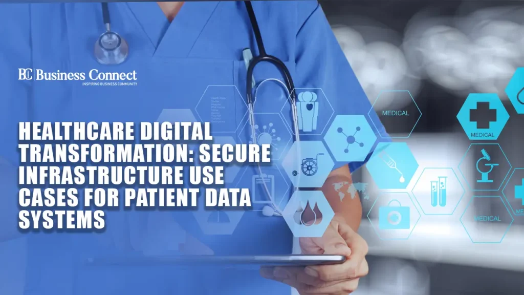 Healthcare Digital Transformation: Secure Infrastructure Use Cases for Patient Data Systems