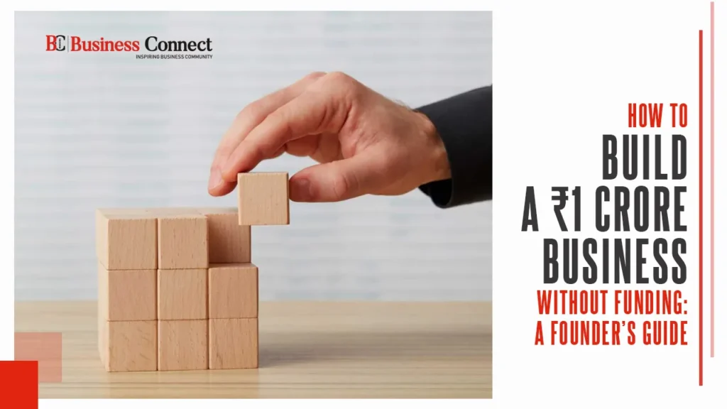 How to Build a ₹1 Crore Business Without Funding: A Founder’s Guide
