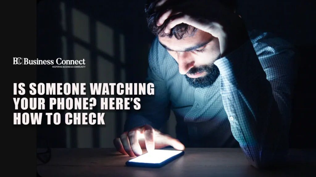 Is Someone Watching Your Phone? Here’s How to Check